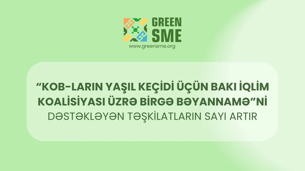 "KOB-ların yaşıl keçidi üçün Bakı İqlim Koalisiyası üzrə Birgə Bəyannamə"ni dəstəkləyən təşkilatların sırası genişlənir