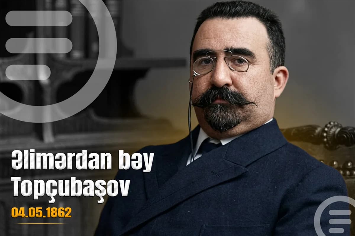 Görkəmli siyasi xadim Əlimərdan bəy Topçubaşovun doğum günüdür